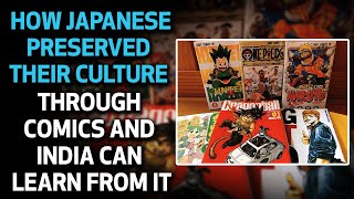 Japanese culture is intact because of comics. India can learn from it