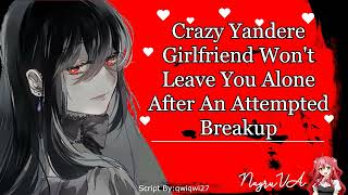 Crazy Yandere Girlfriend Won't Leave You Alone After An Attempted Breakup(Yandere! GF)(F4A)