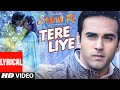 TERE LIYE Lyrical Video Song | SANAM RE | Pulkit Samrat, Yami Gautam | Divya Khosla Kumar | T-Series