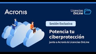 Potencia tu ciberprotección junto a Acronis & Licencias OnLine