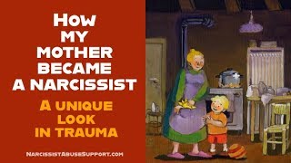 How my mother became narcissistic - a unique look into trauma
