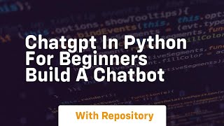 chatgpt in python for beginners build a chatbot