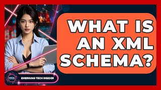 What Is An XML Schema? - Emerging Tech Insider