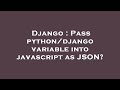 Django : Pass python/django variable into javascript as JSON?