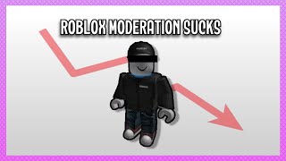 so Roblox Moderation is kinda buns..