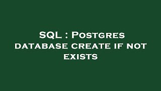 SQL : Postgres database create if not exists