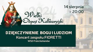 Wielki Odpust Kalwaryjski 2024 - Koncert zespołu Fioretti (14 sierpnia 2024) #naŻywo