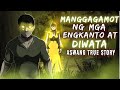 MANGAGAMOT NG MGA ENGKANTO AT DIWATA (Aswang True Story)