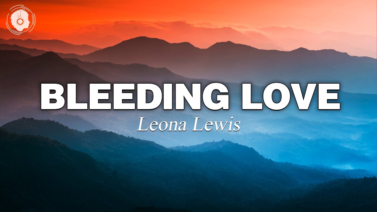 Leona Lewis - Bleeding Love (Lyrics) - YouTube Music