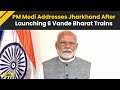 PM Modi Launches 6 Vande Bharat Trains And ₹650 Crore Projects, Addresses Jharkhand