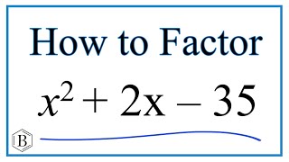 How to Solve x^2 +2x - 35 = 0 by Factoring