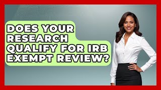 Does Your Research Qualify For IRB Exempt Review? - Everyday Bioethics Expert
