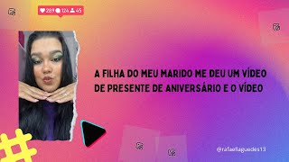 A filha do meu marido me deu um vídeoDe presente de aniversário e o vídeo #fofoca  #historia