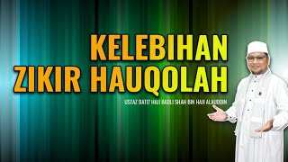 KELEBIHAN ZIKIR HAUQOLAH | Ustaz Badli Shah Alauddin