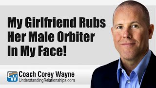 My Girlfriend Rubs Her Male Orbiter In My Face!