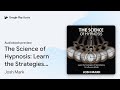 The Science of Hypnosis: Learn the Strategies… by Josh Mark · Audiobook preview