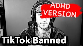TikTok Just Got Banned... - ADHD version