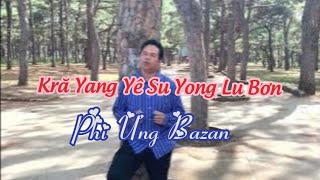 KRĂ YANG YÊ SU YONG LU BƠN - Phi Ưng