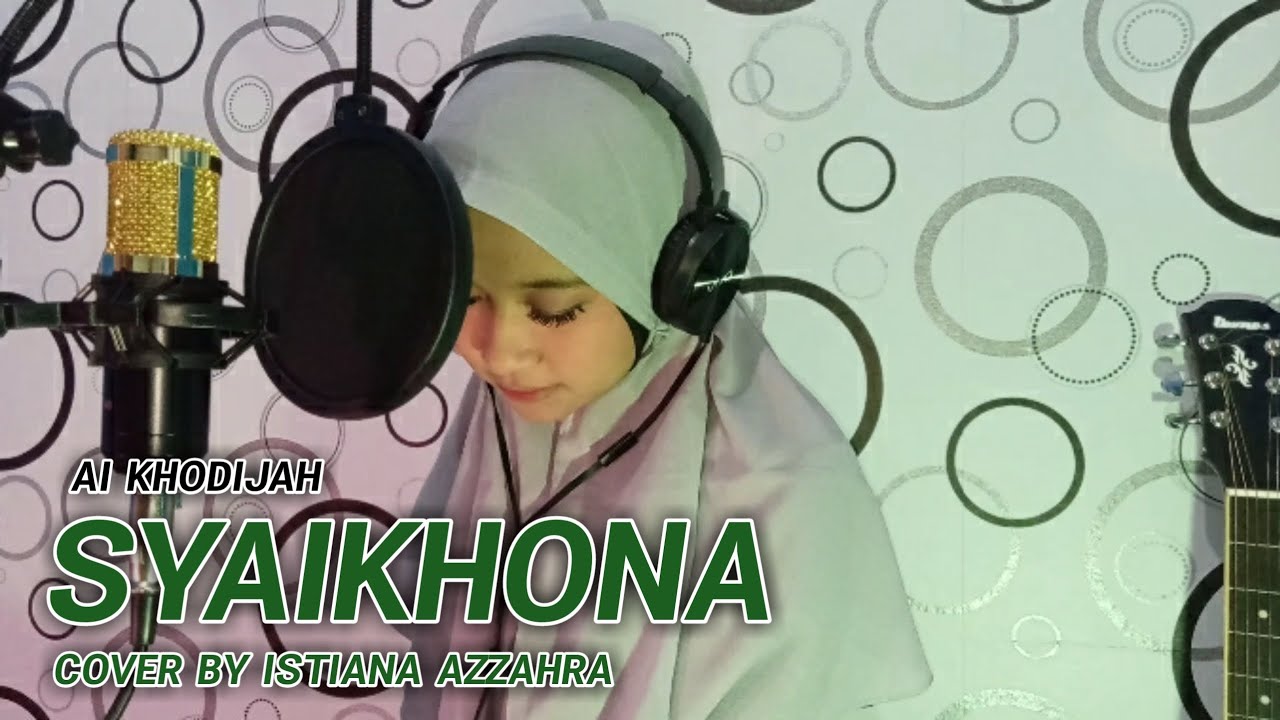 SYAIKHONA AI KHODIJAH (Cover By Istiana Azzahra) - YouTube