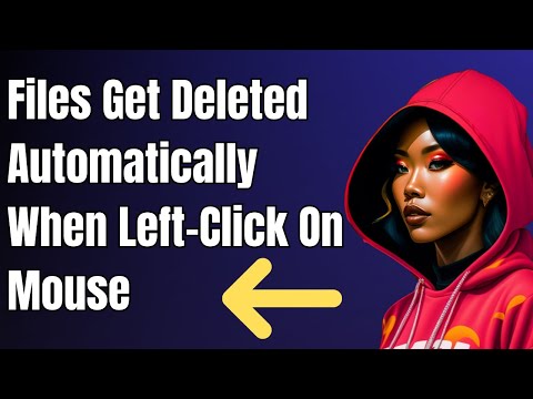 How to Fix Files Deleted Automatically on Left Click in Windows 10
