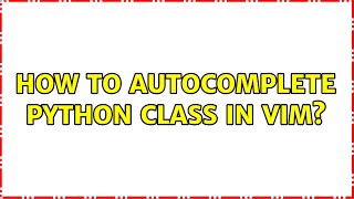 How to autocomplete python class in vim?