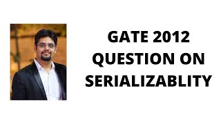 146.2 gate 2012 question on serializablity