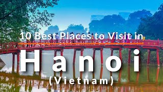 10 Top Tourist Attractions in Hanoi, Vietnam. | Travel Video | SKY Travel