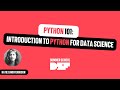 Python 101: Introduction to Python for Data Science