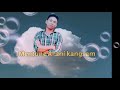 mentune arani kangsam new romantic poem trailer inglong aso