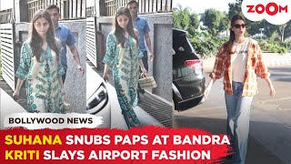 Suhana Khan IGNORES paps at Bandra with a smile | Kriti Sanon STUNS at Airport with classy look