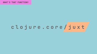 What's That Function? clojure.core/juxt