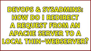 DevOps & SysAdmins: How do I redirect a request from an Apache Server to a local thin-Webserver?