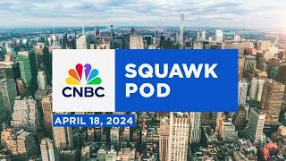 Squawk Pod: WNBA salaries, Amazon’s ‘Big River,’ & Russia’s interference - 04/18/24 | Audio Only