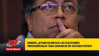 Debate: ¿están en riesgo las elecciones presidenciales tras denuncia de Gustavo Petro?