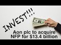 Aon plc to acquire NFP for $13.4 billion, A MIDDLE-MARKET PROPERTY AND CASUALTY BROKER