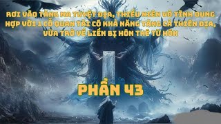 Bị Đẩy Vào Táng Thần Uyên, Thanh Niên Vô Tình Dung Hợp Với 1 Cỗ Thần Quan - P43 | Review Truyện Hay