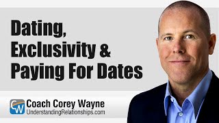 Dating, Exclusivity \u0026 Paying For Dates