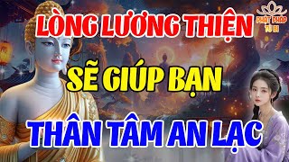 Lòng Lương Thiện Sẽ Giúp Bạn Có Nội Tâm An Định l Phật Pháp Từ Bi