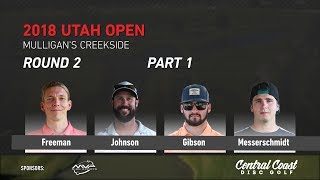 2018 Utah Open Round 2 Part 1 (Freeman, Johnson, Gibson, Messerschmidt)