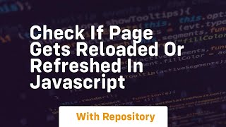 check if page gets reloaded or refreshed in javascript