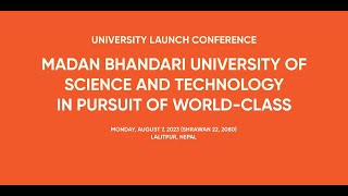 University Launch Conference Madan Bhandari University of Science and Technology :Part 1