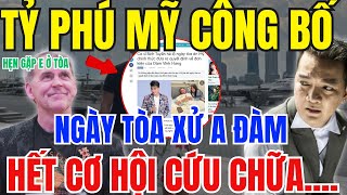 VỢ CHỒNG TỶ PHÚ MỸ CÔNG BỐ THÔNG TIN QUAN TRỌNG NGÀY RA TÒA - A ĐÀM XONG RỒI