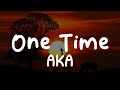 AKA-One Time (Lyrics)