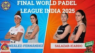 BEA GONZÁLEZ-CLAUDIA FERNÁNDEZ VS ALEJANDRA SALAZAR-TAMARA ICARDO FINAL WorldPadelLeague Mumbai 2025