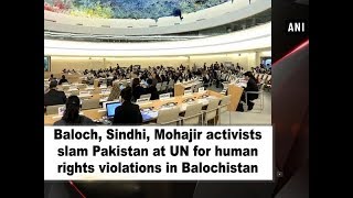 Baloch, Sindhi, Mohajir activists slam Pakistan at UN for human rights violations in Balochistan