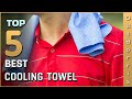 Top 5 Best Cooling Towels Review in 2023