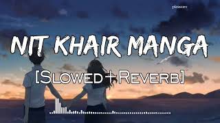Nit Khair Manga | [Slowed+Reverb] | Rahat Fateh Ali Khan | Raid | Lo-fi | Lofi Songs | Pleasure