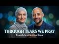 Maher Zein Style | Through Tears We Pray  | Peaceful And Spiritual Song