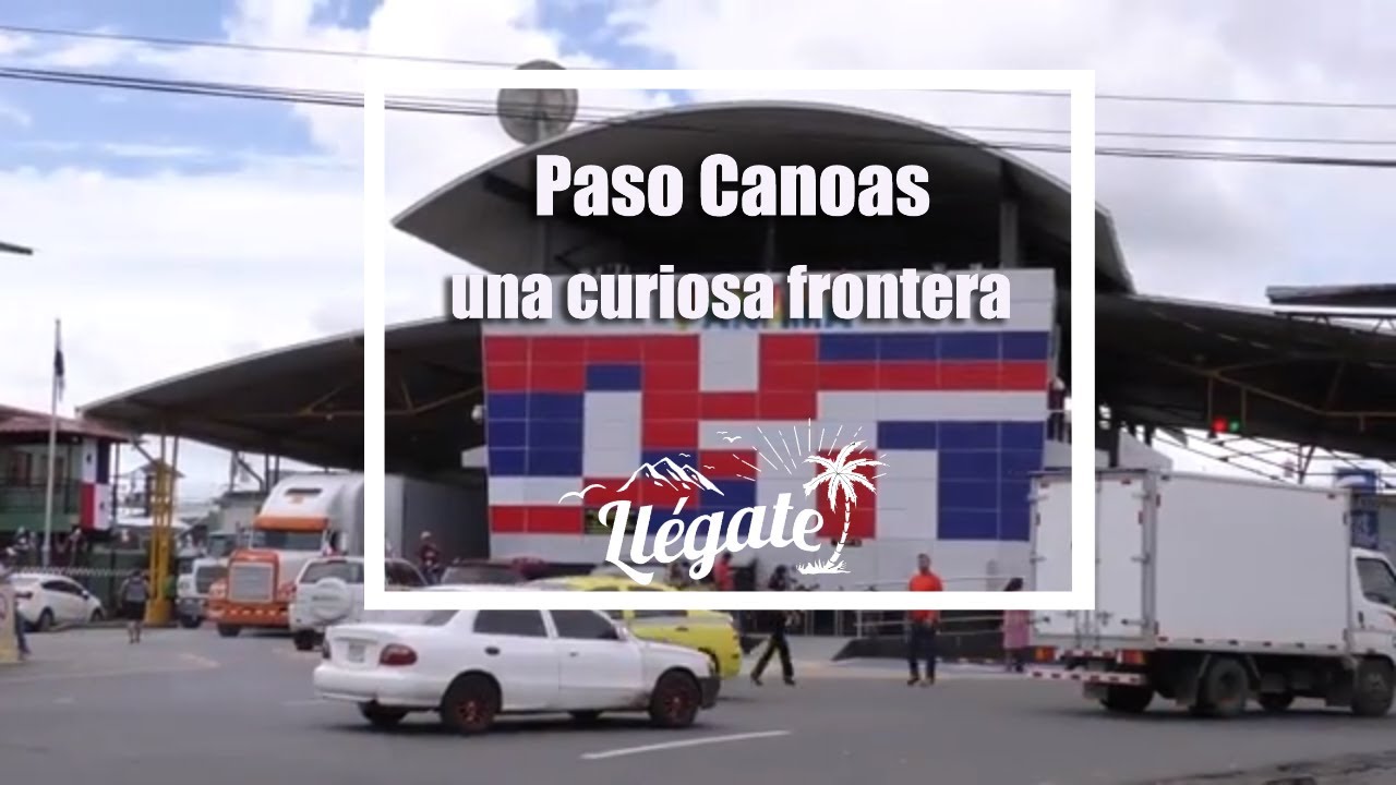 PASO CANOAS A UN PASO DE COSTA RICA - YouTube