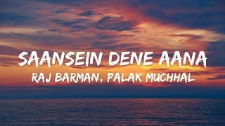 Saansein Dene Aana (Lyrics) - Raj Barman | Palak Muchhal | OM | Aditya Roy K, Sanjana S